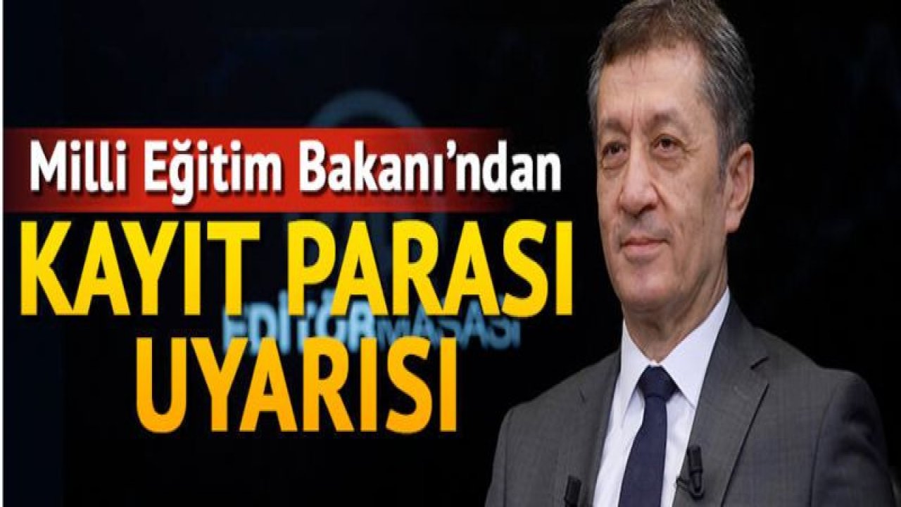 Milli Eğitim Bakanı'ndan kayıt parası uyarısı