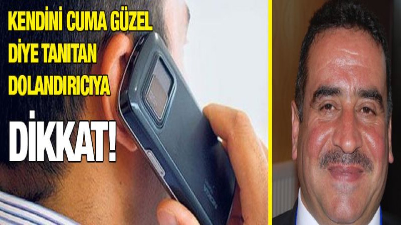 Kendini Cuma Güzel diye tanıtan dolandırıcıya dikkat!