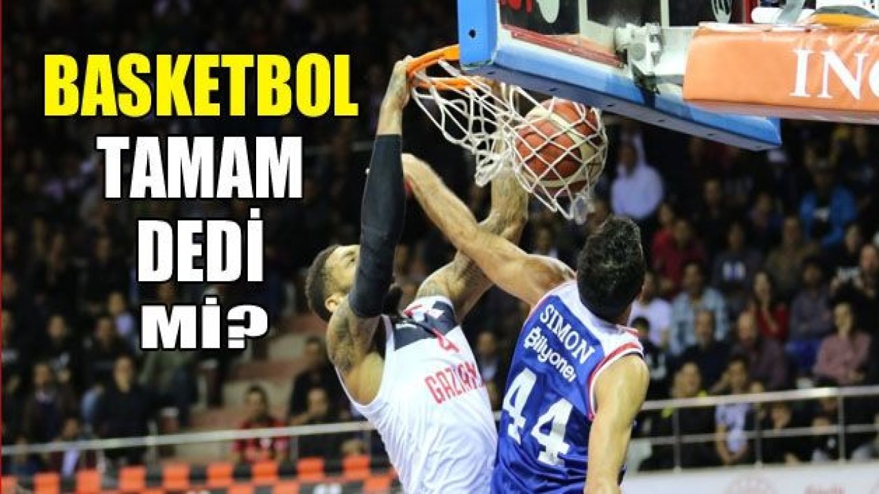 Basketbol da 'Tamam' diyebilir