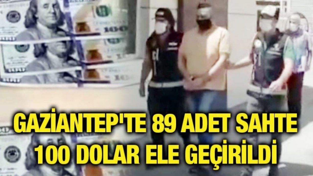 Gaziantep'te 89 adet sahte 100 dolar ele geçirildi