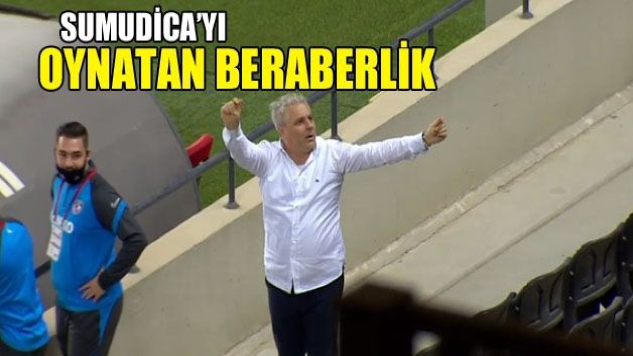 SUMUDİCA’YI OYNATAN BERABERLİK