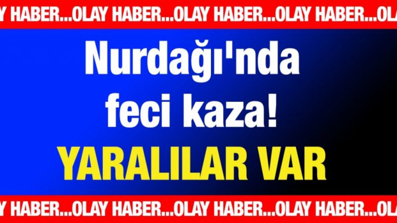 Nurdağı'nda feci kaza! Yaralılar var