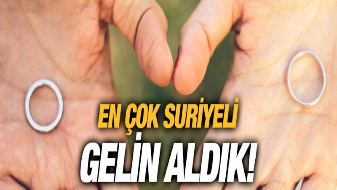 EN ÇOK SURİYELİ GELİN ALDIK