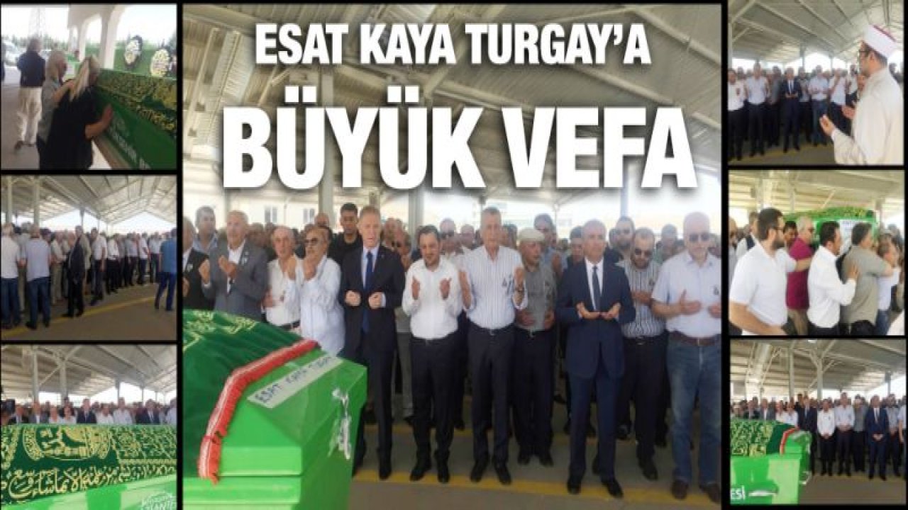 Esat Kaya Turgay'a BÜYÜK VEFA