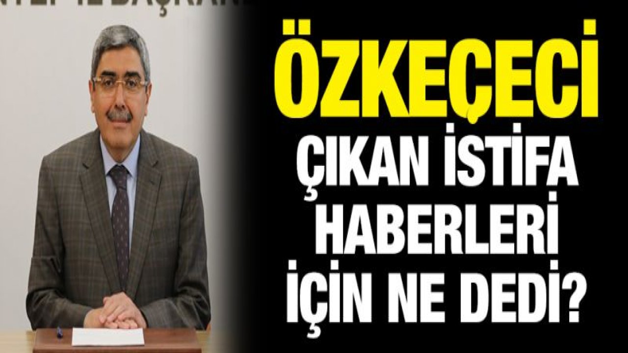 Özkeçeci istifa haberlerine açıklık getirdi