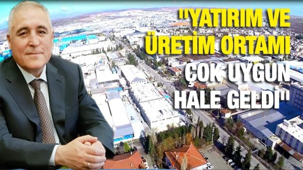 Gaziantep OSB Başkanı Cengiz Şimşek:     "Sanayide çarklar daha hızlı dönmeye başladı"