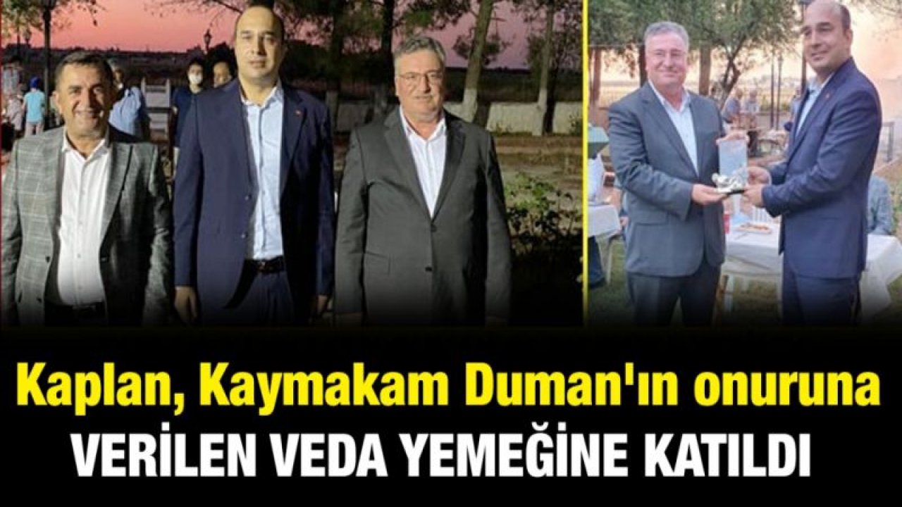 Kaplan, Kaymakam Duman'ın onuruna verilen veda yemeğine katıldı