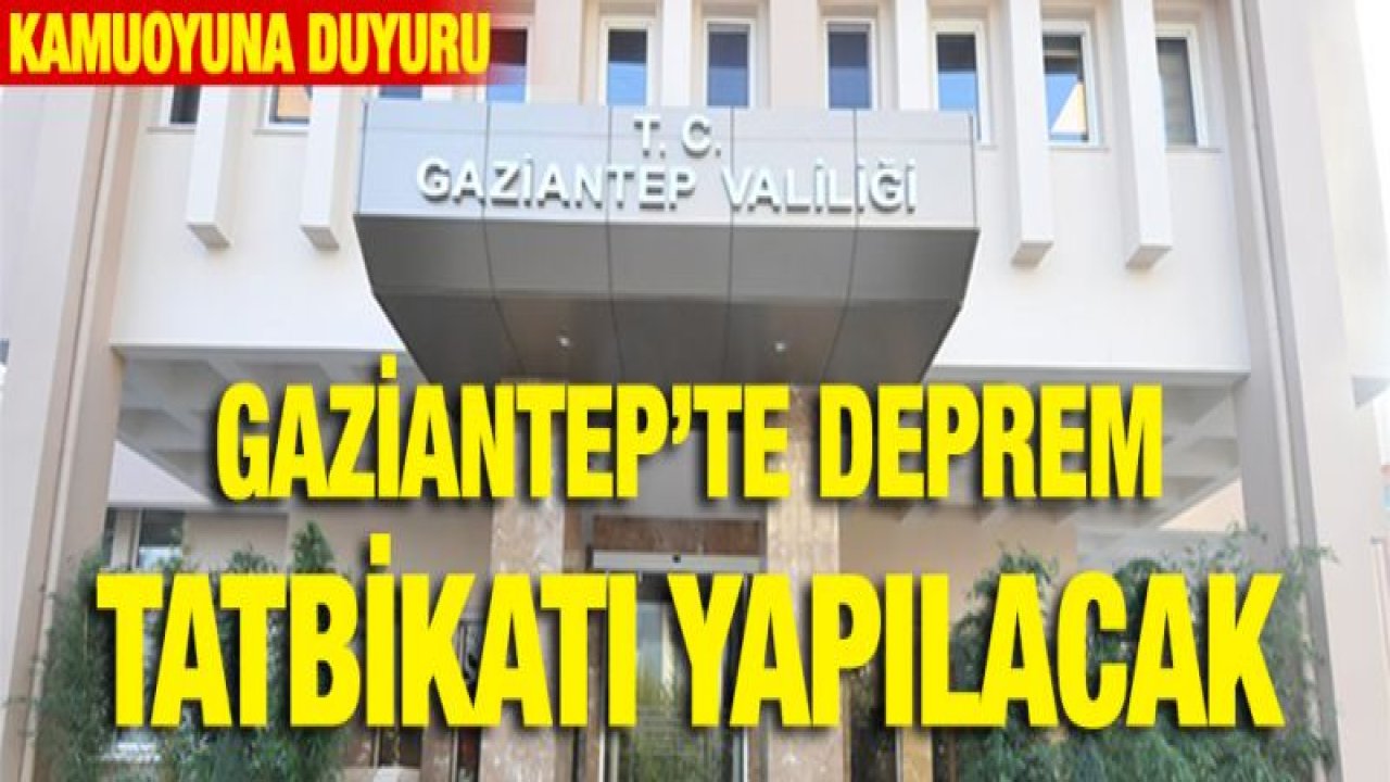 Dikkat! Gaziantep Valiliği duyurdu. Deprem tatbikatı yapılacak