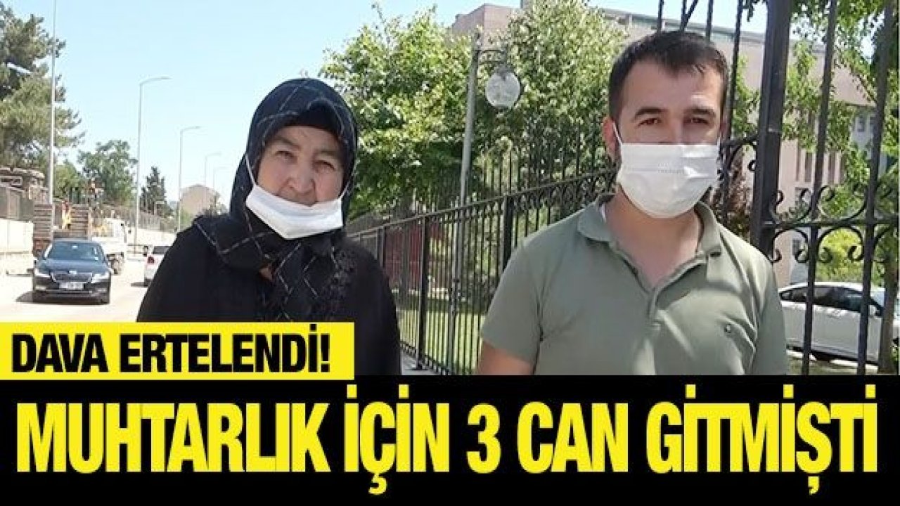 3 kardeşin öldüğü muhtarlık seçimi davası ertelendi