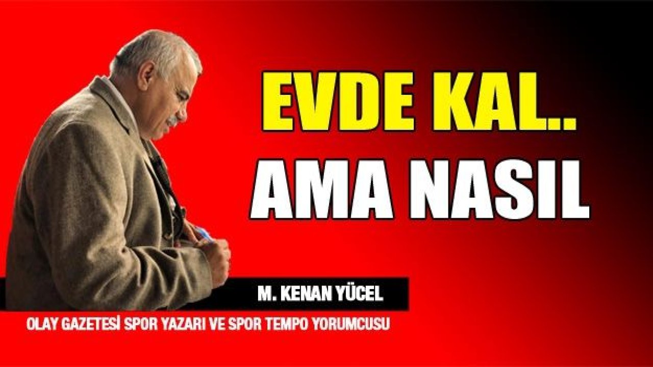 Evde Kal! Ama nasıl?