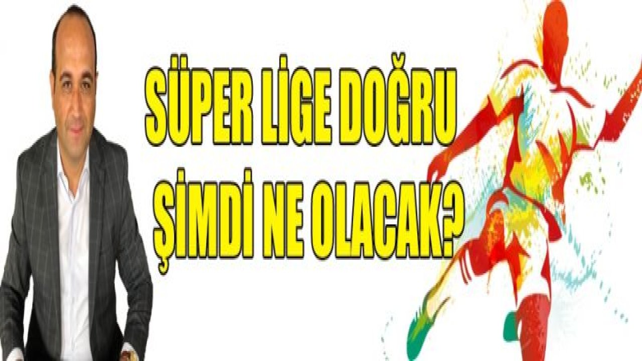 SüPER LİGE DOĞRU