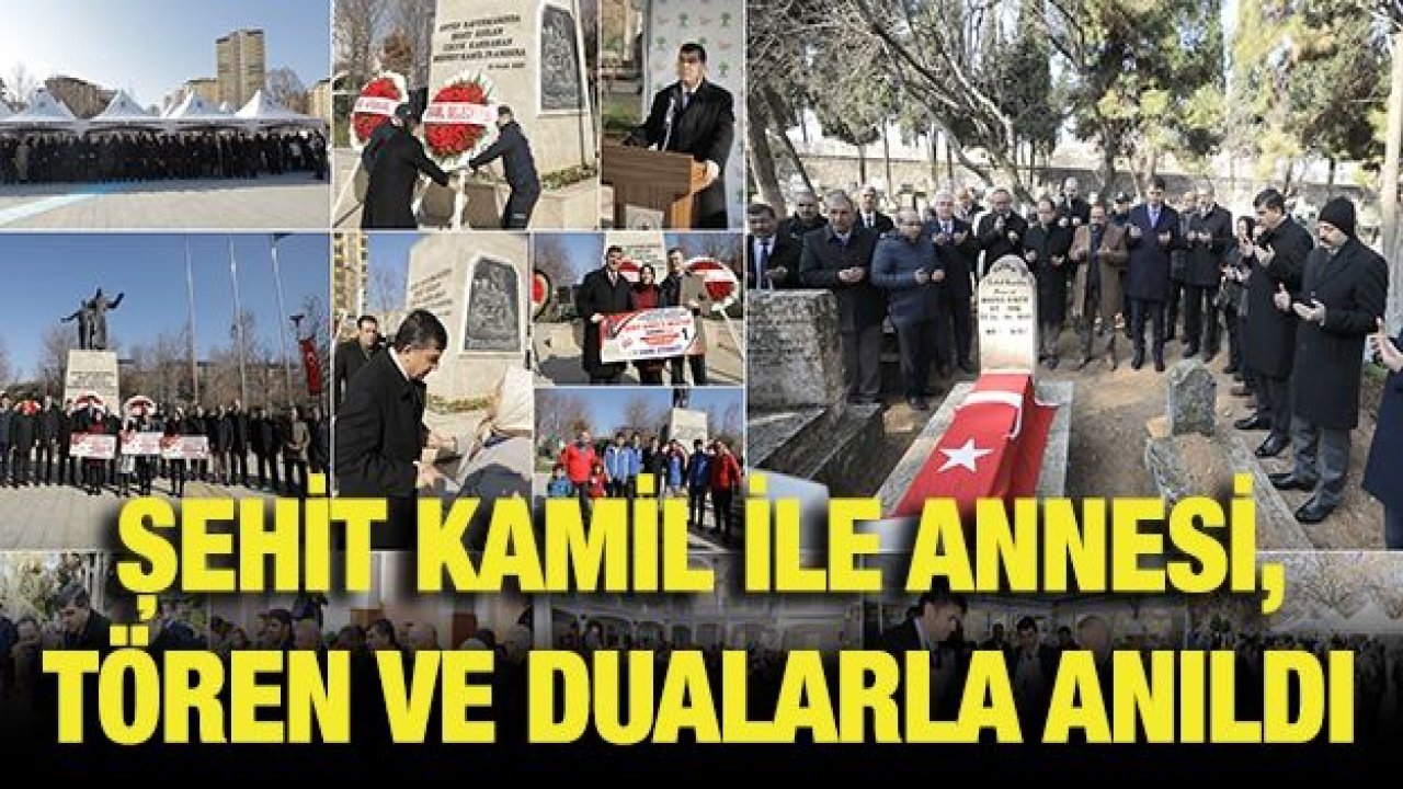 ŞEHİT KAMİL İLE ANNESİ, TÖREN VE DUALARLA ANILDI