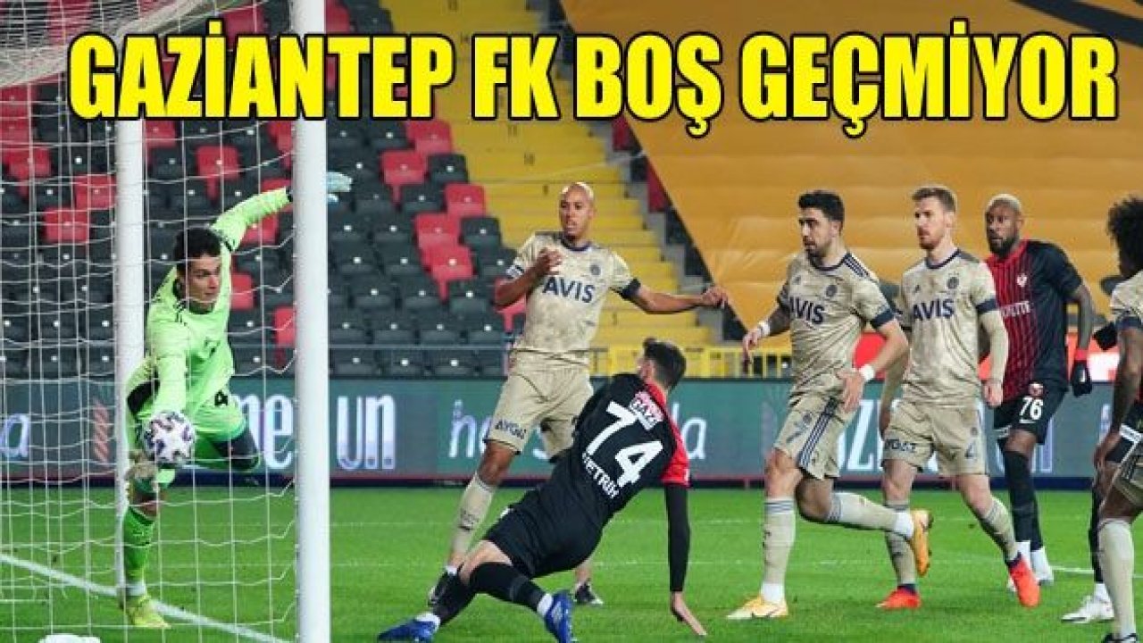 GAZİANTEP FK BOŞ GEÇMİYOR