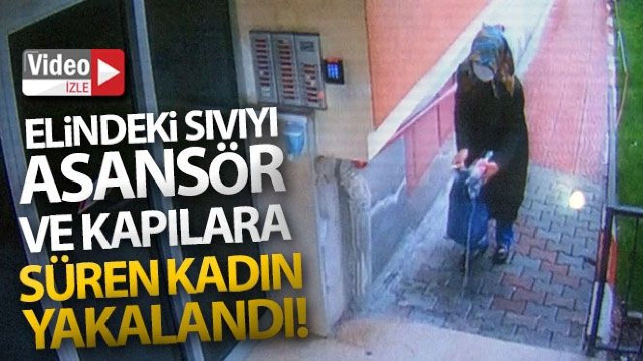 Elindeki sıvıyı asansör ve kapılara süren kadın yakalandı