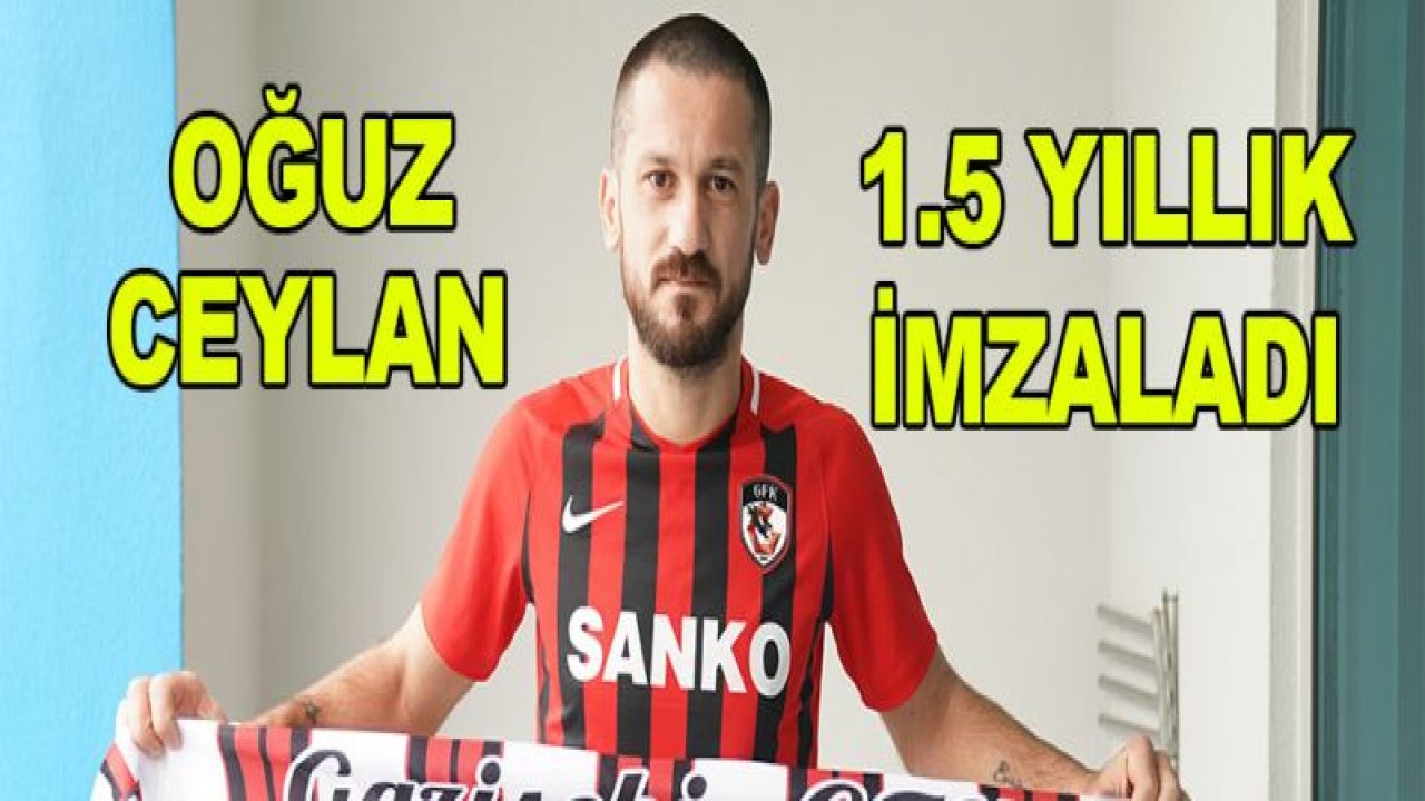 Oğuz Ceylan 1.5 yıllık imzaladı