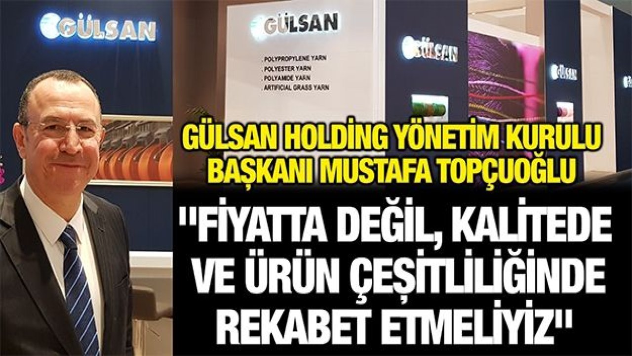 Topçuoğlu  "Fiyatta değil, kalitede ve ürün çeşitliliğinde rekabet etmeliyiz"