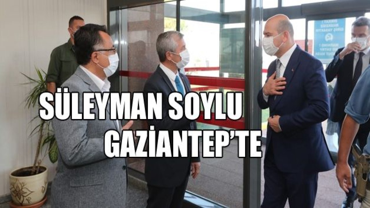 Süleyman Soylu Gaziantep'te