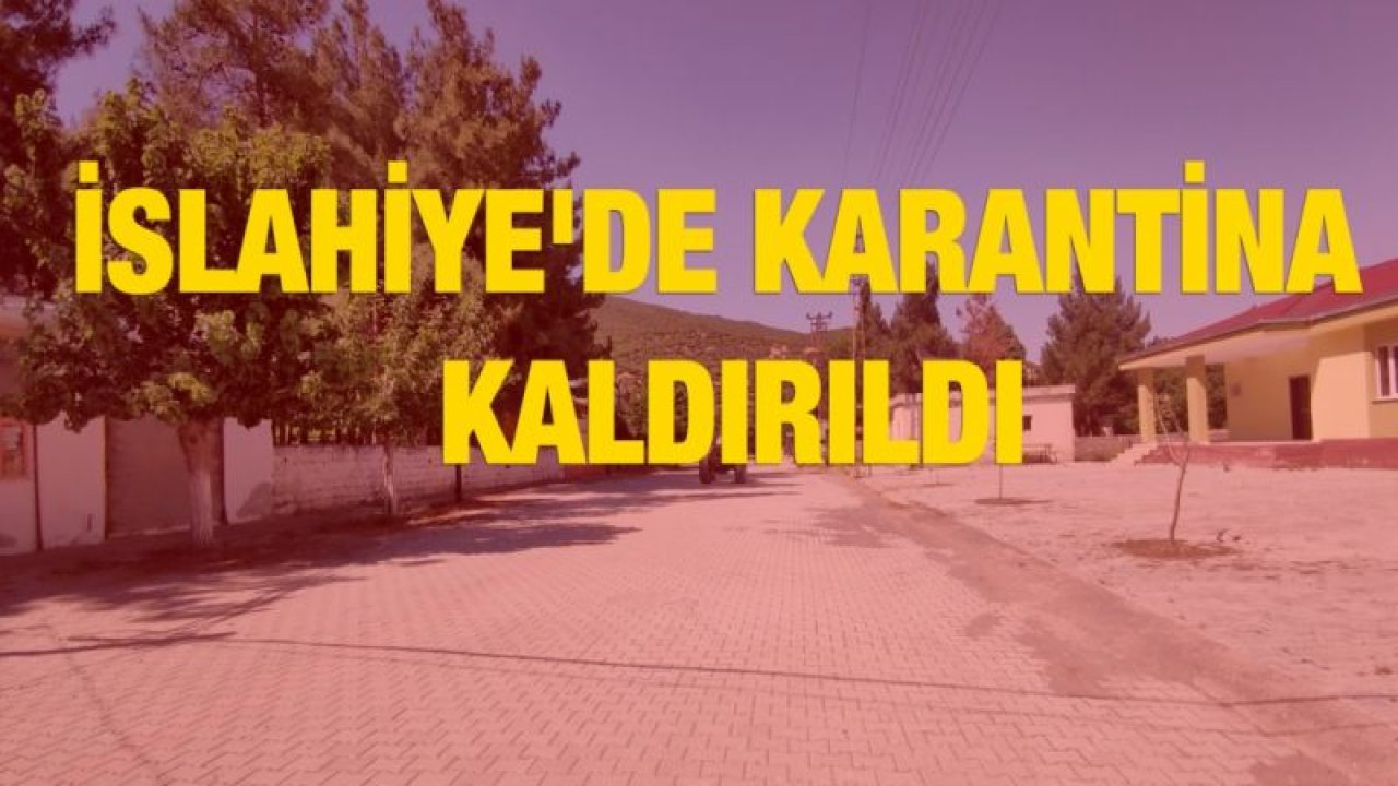 İslahiye'de karantina kaldırıldı