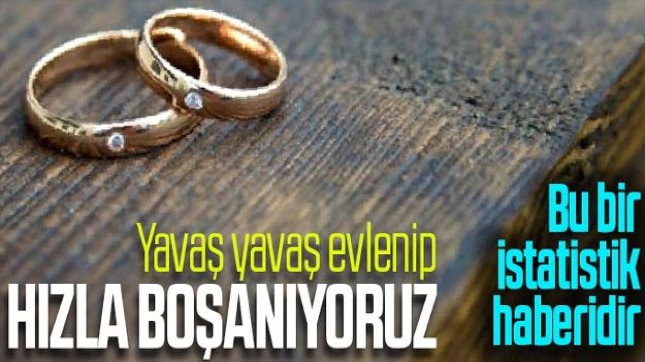 Yavaş yavaş evleniyor... Hızla boşanıyoruz