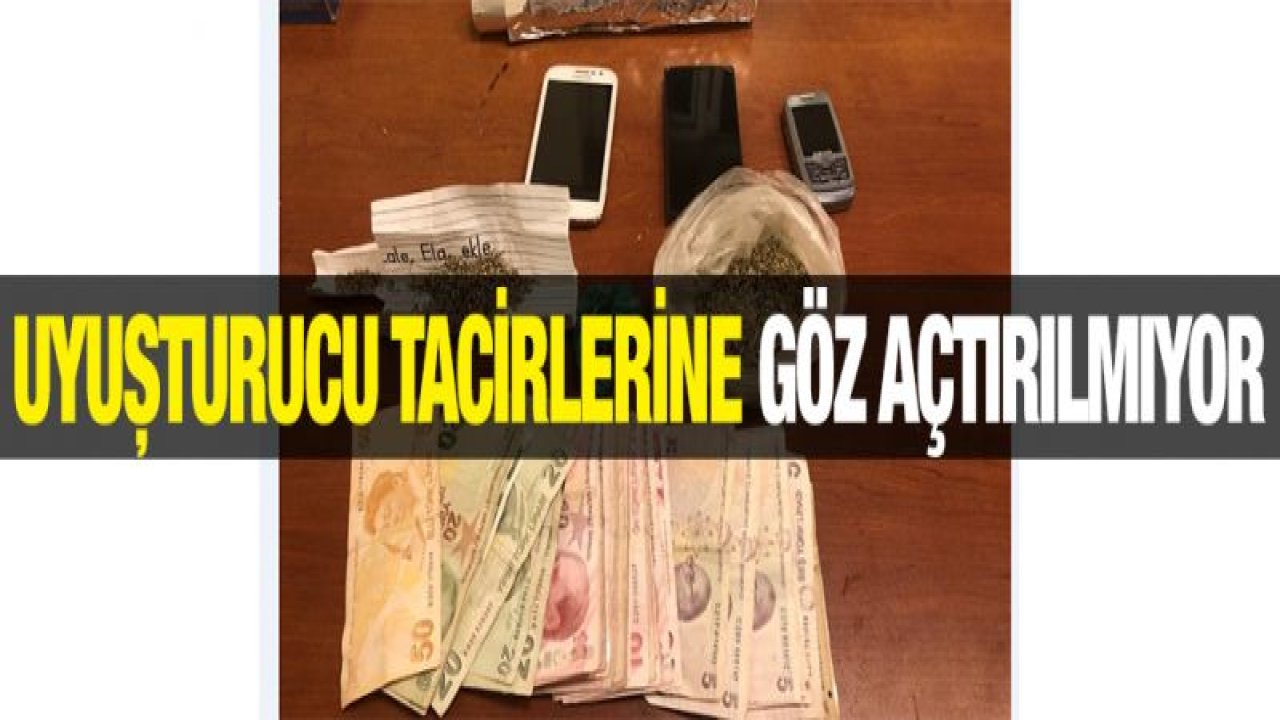 UYUŞTURUCU TACİRLERİNE GÖZ AÇTIRILMIYOR