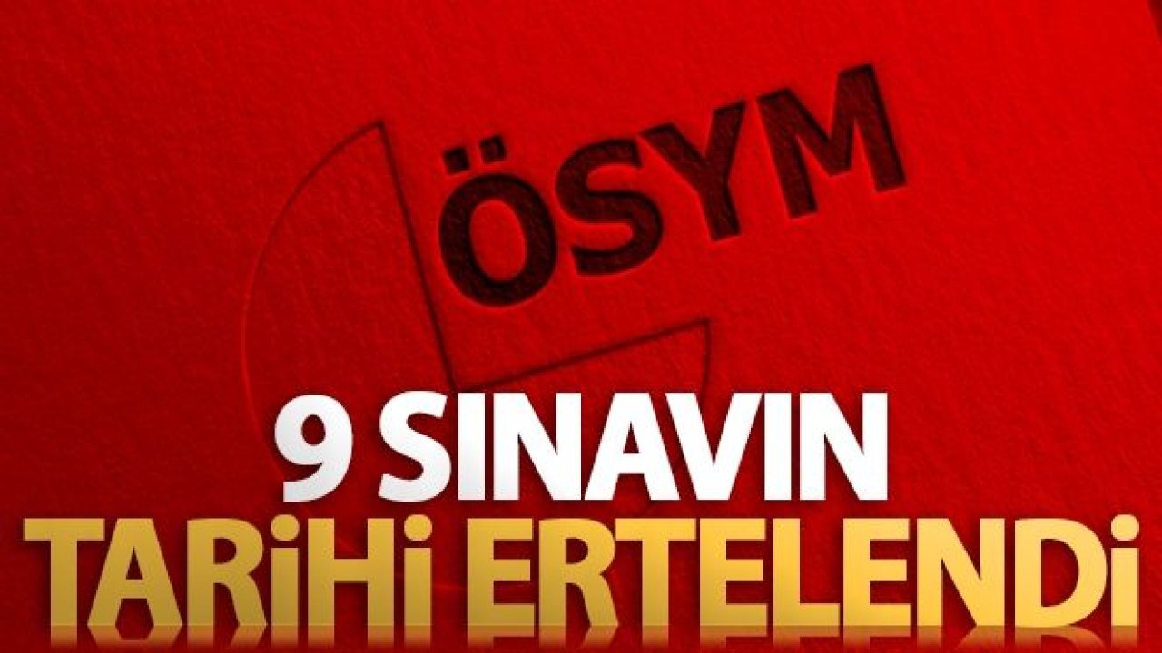 ÖSYM 9 sınavın tarihini erteledi!