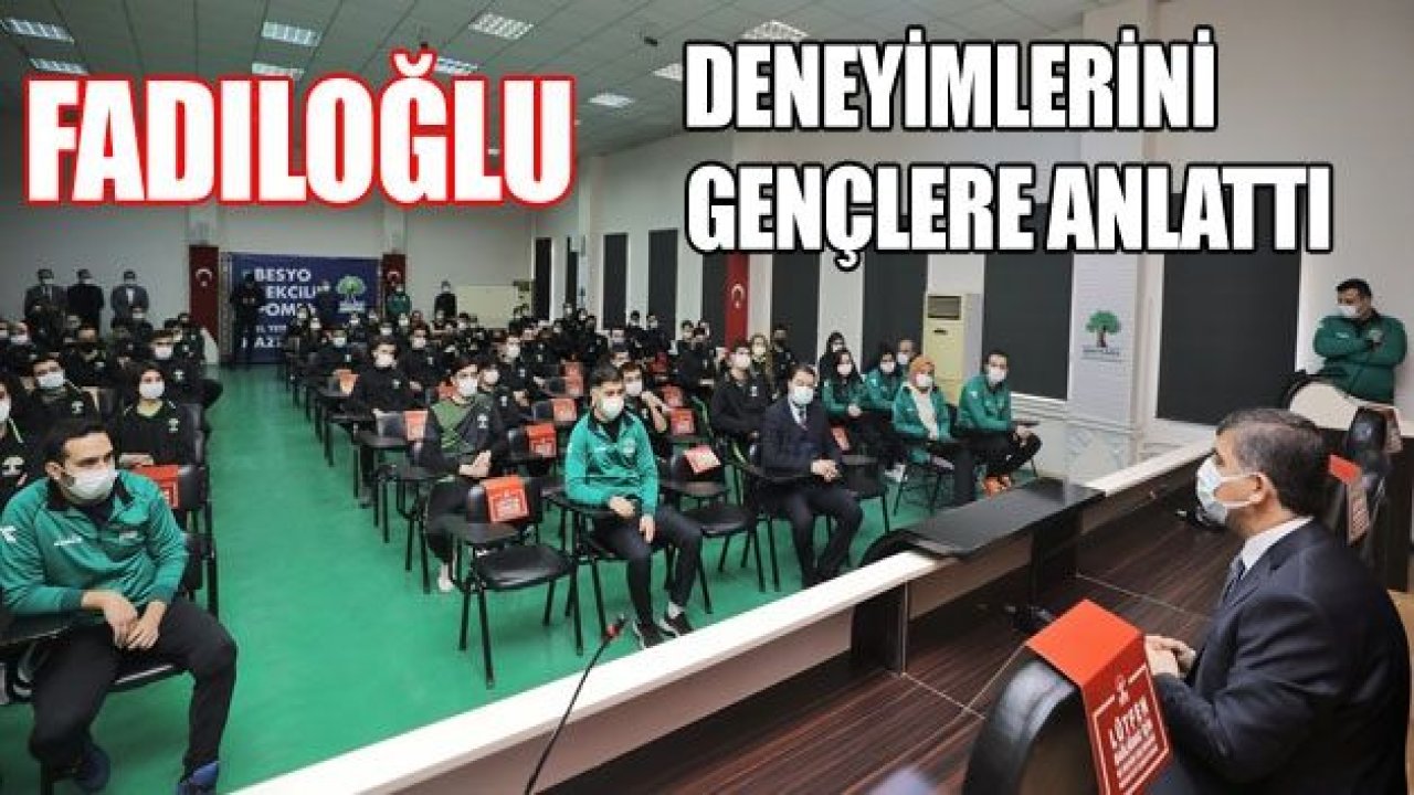 FADILOĞLU, DENEYİMLERİNİ PAYLAŞTI