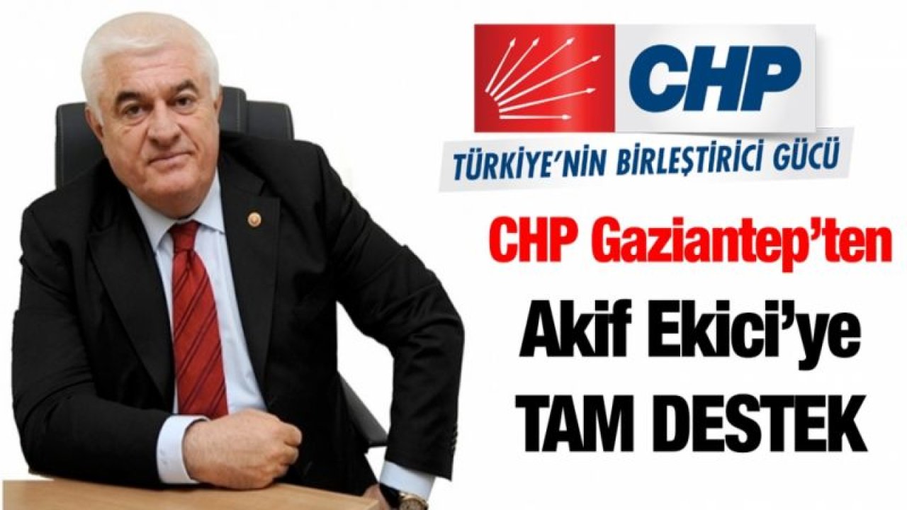 CHP Gaziantep’ten Ekici’ye tam destek