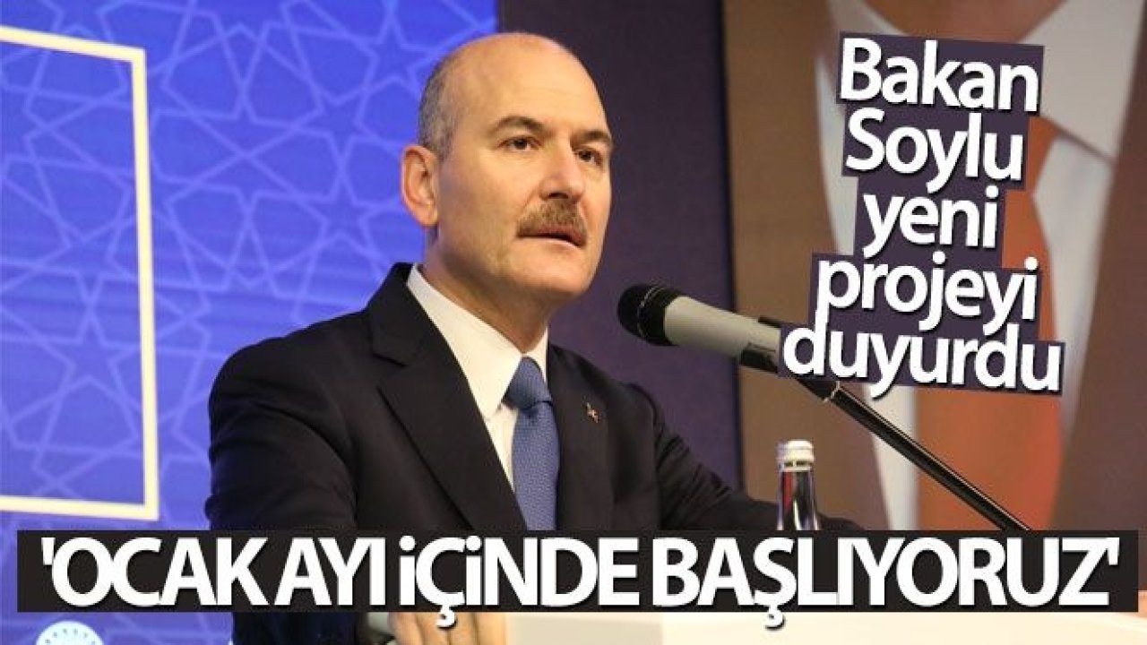 Bakan Soylu yeni projeyi duyurdu: 'Ocak ayı içinde başlıyoruz'