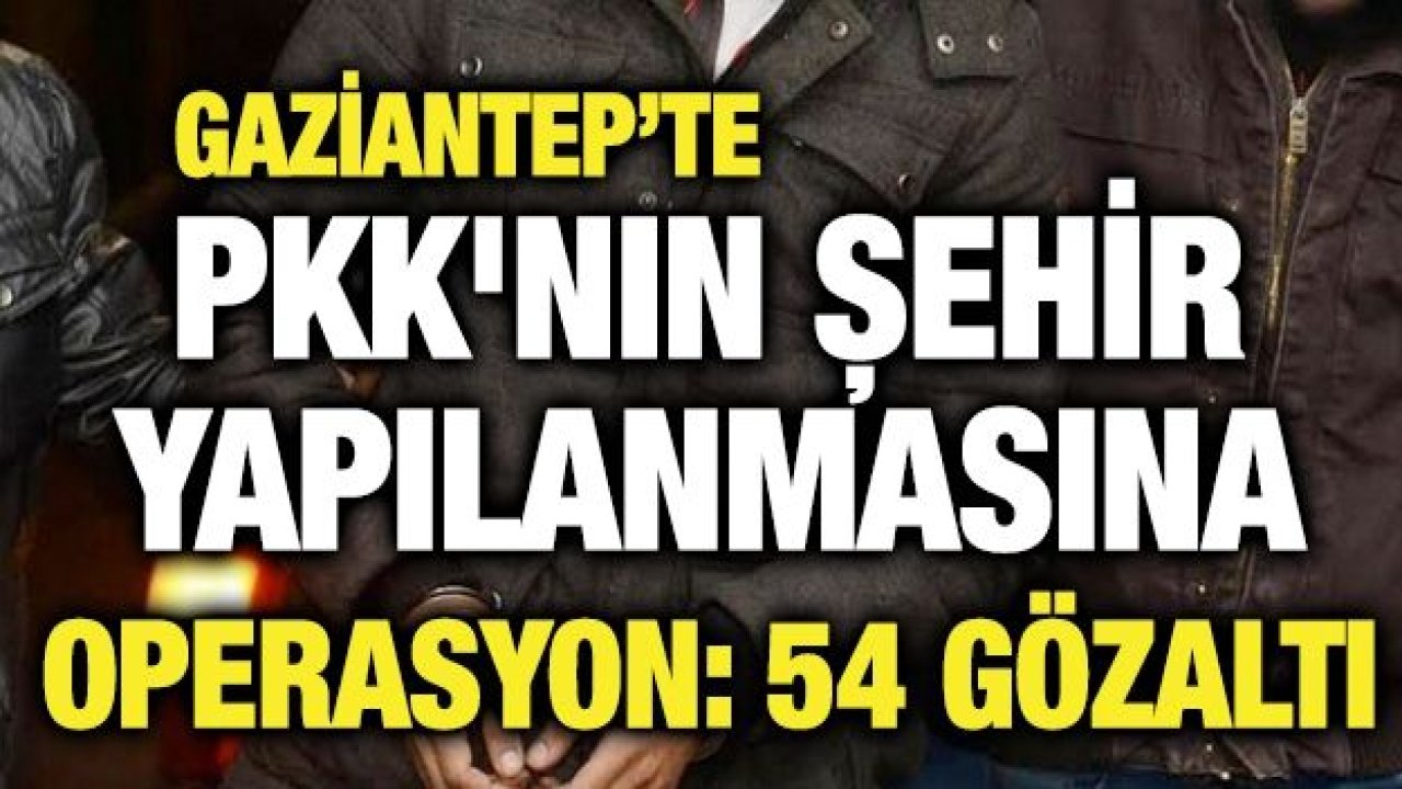 PKK'nın şehir yapılanmasına operasyon: 54 gözaltı