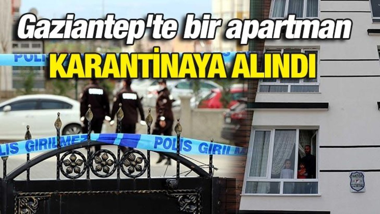 Gaziantep'te bir apartman karantinaya alındı