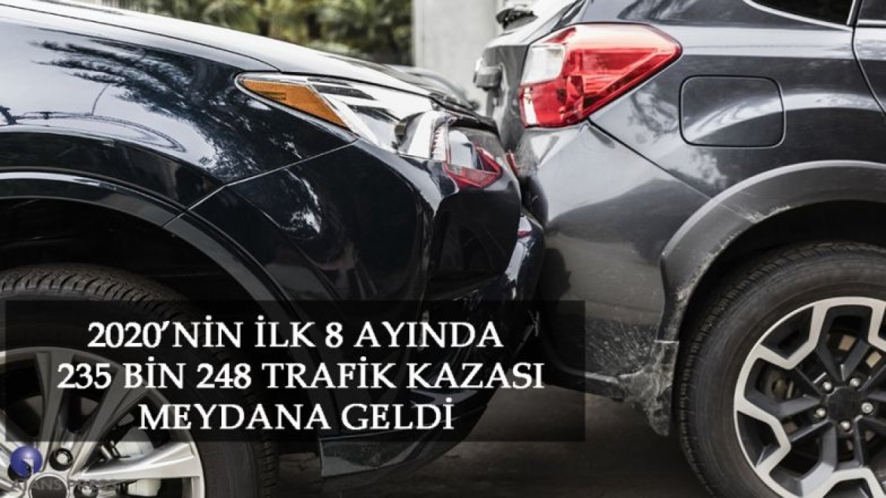 2020'NİN İLK 8 AYINDA 235 BİN 248 TRAFİK KAZASI MEYDANA GELDİ