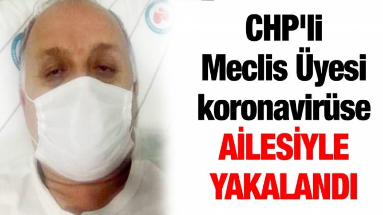 CHP'li Meclis Üyesi koronavirüse ailesiyle yakalandı