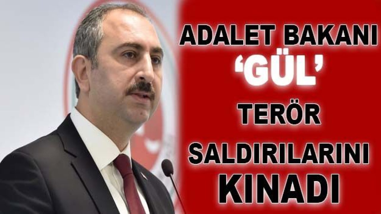 Adalet Bakanı Gül Terör Saldırılarını Kınadı...