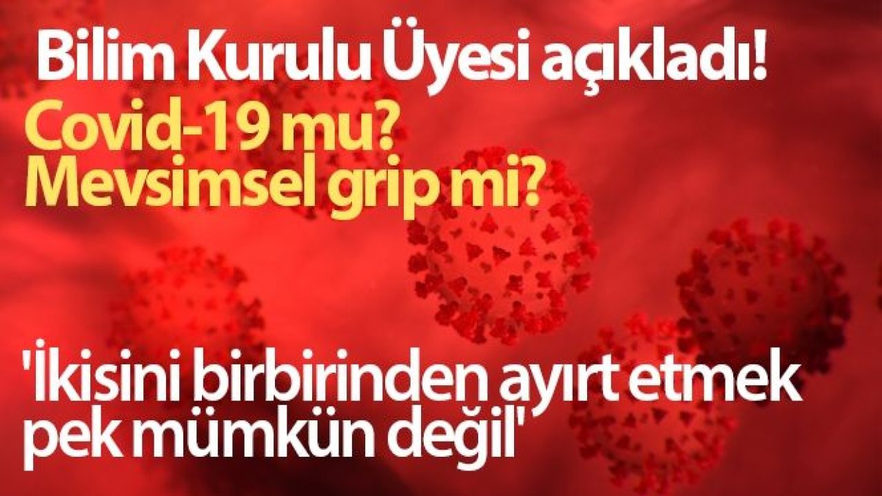 Bilim Kurulu Üyesi Ünal açıkladı! Covid-19 mu, mevsimsel grip mi?