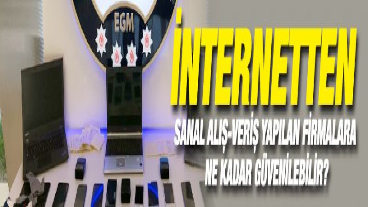 İnternetten sanal alış-veriş yapılan firmalara ne kadar güvenilebilir?