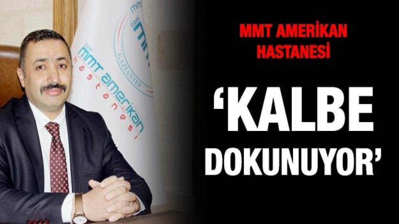 MMT AMERİKAN HASTANESİ  ‘KALBE DOKUNUYOR’