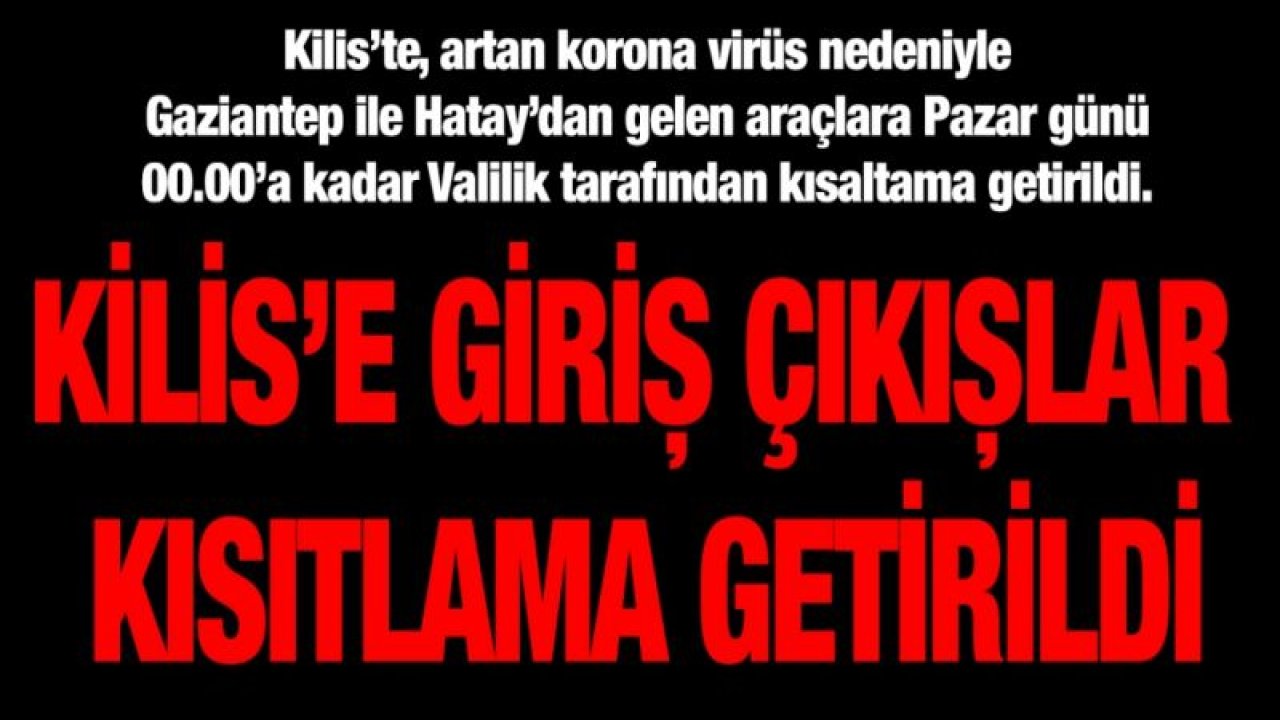 Kilis’e giriş çıkışlar kısıtlama getirildi