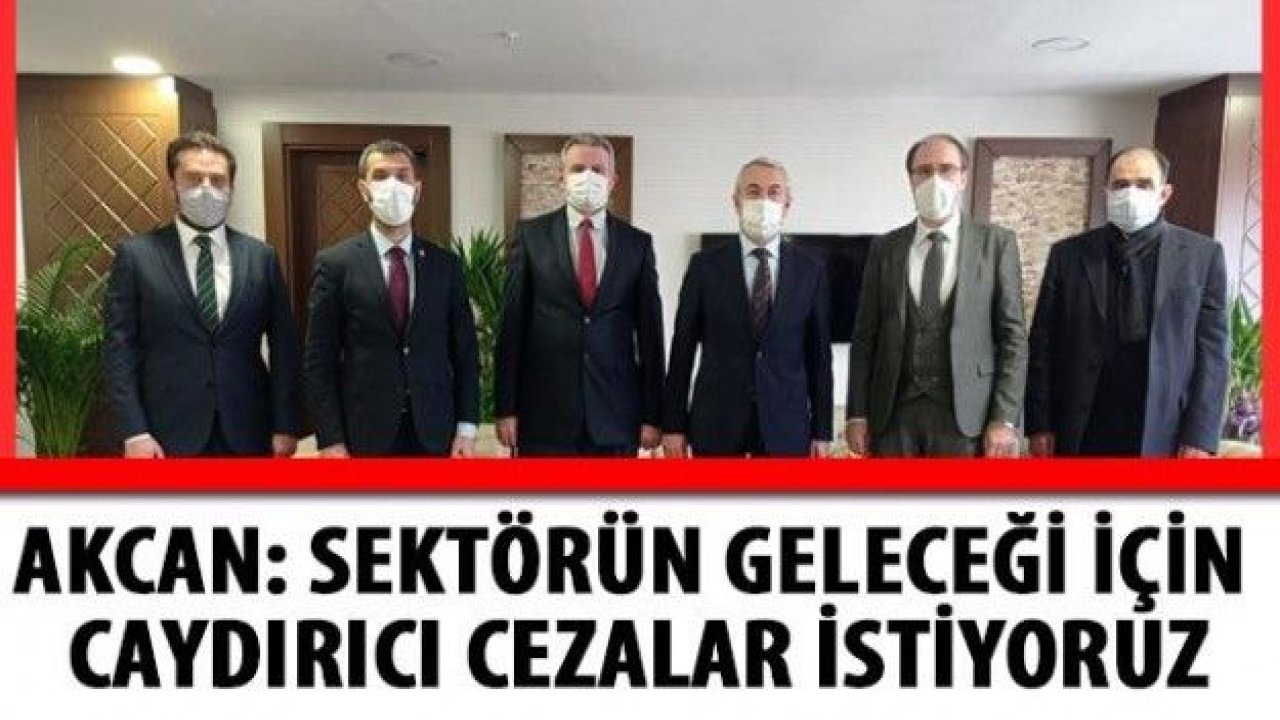 Sektörün geleceği için caydırıcı cezalar istiyoruz