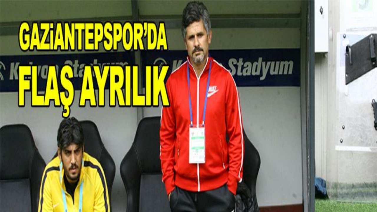 Gaziantepspor'da FLAŞ AYRILIK!