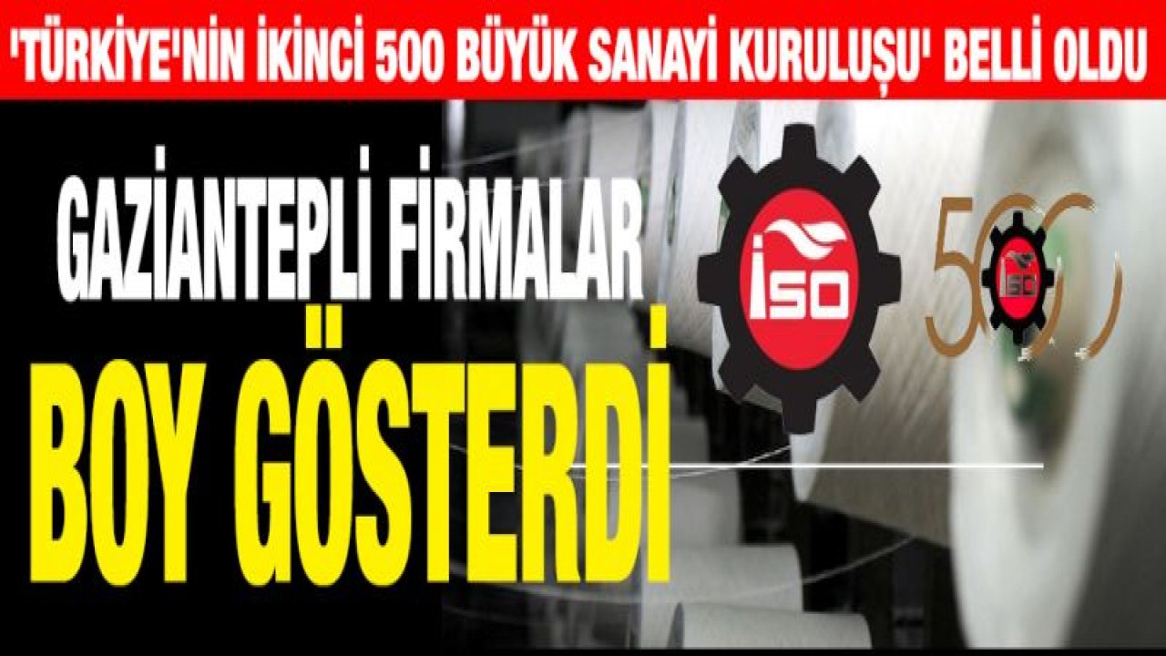 İSO İKİNCİ 500'DE GAZİANTEP FIRTINASI