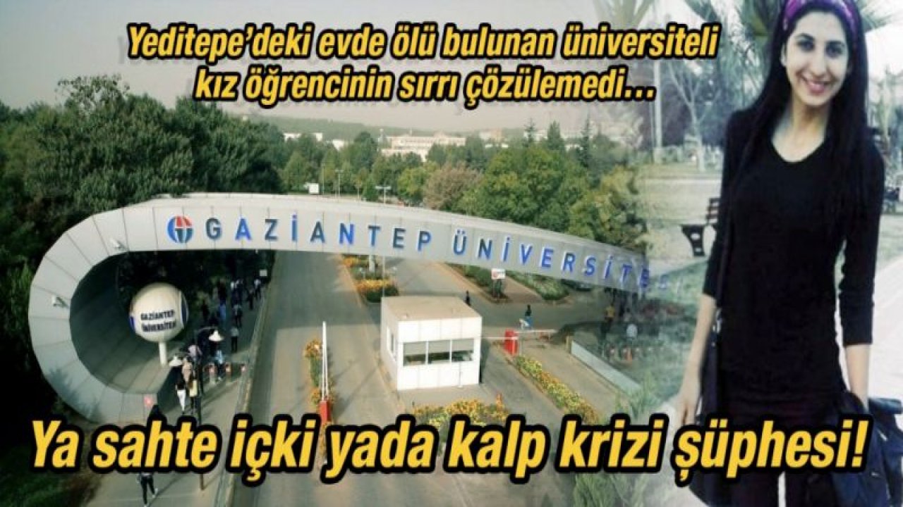 Yeditepe’deki evde ölü bulunan üniversiteli kız öğrencisinin sırrı çözülemedi…  Ya sahte içki yada kalp krizi şüphesi!