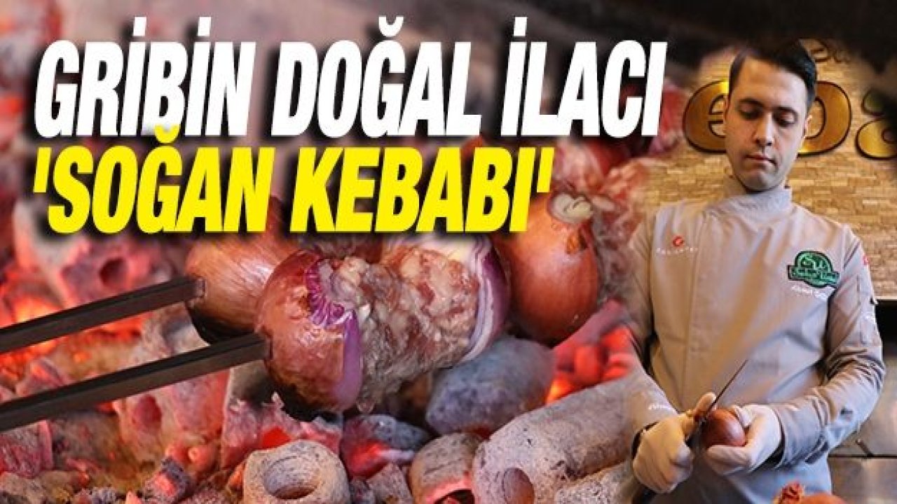 Gribin doğal ilacı 'soğan kebabı'