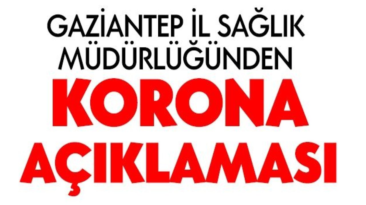 Gaziantep İl Sağlık Müdürlüğünden korona açıklaması