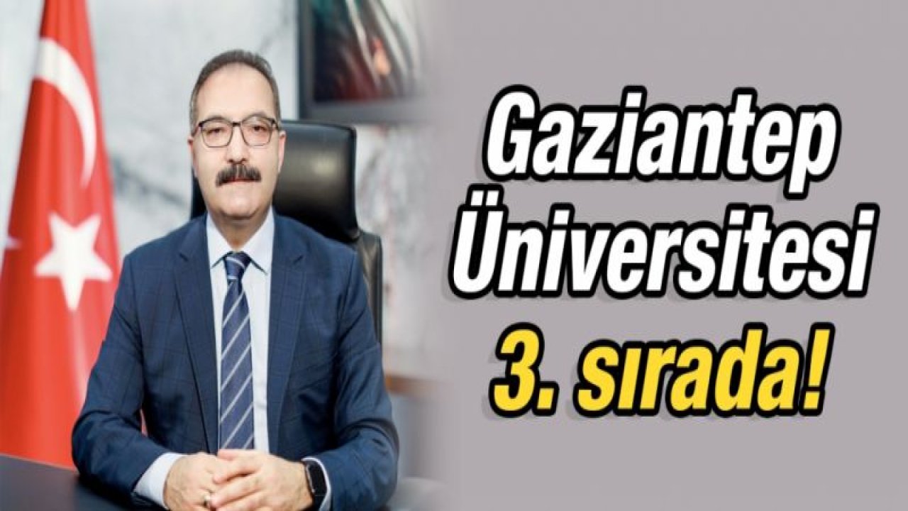 Gaziantep Üniversitesi 3. sırada!