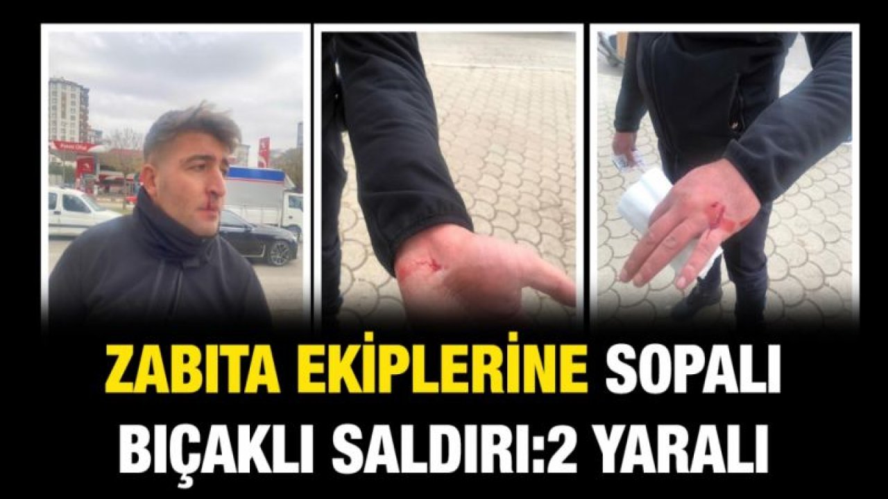 Zabıta ekiplerine sopalı bıçaklı saldırı:2 yaralı