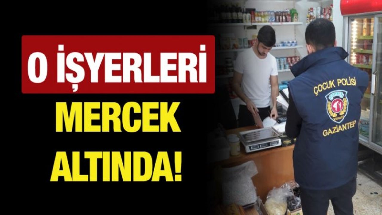 İş yerleri mercek altında