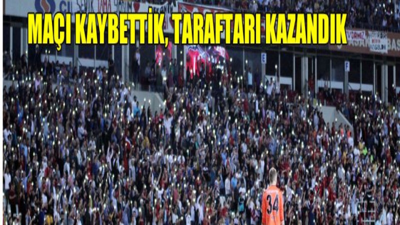 Maçı kaybettik, Taraftarı kazandık