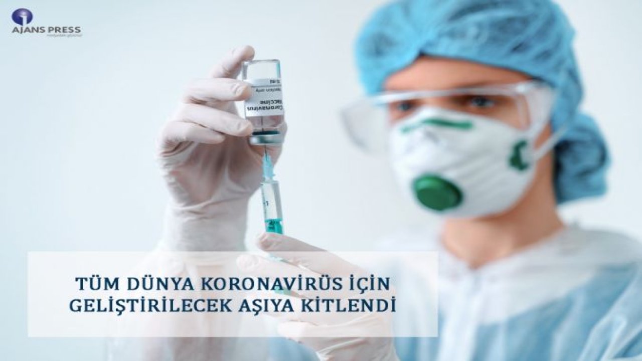 TÜM DÜNYA KORONAVİRÜS İÇİN GELİŞTİRİLECEK AŞIYA KİTLENDİ