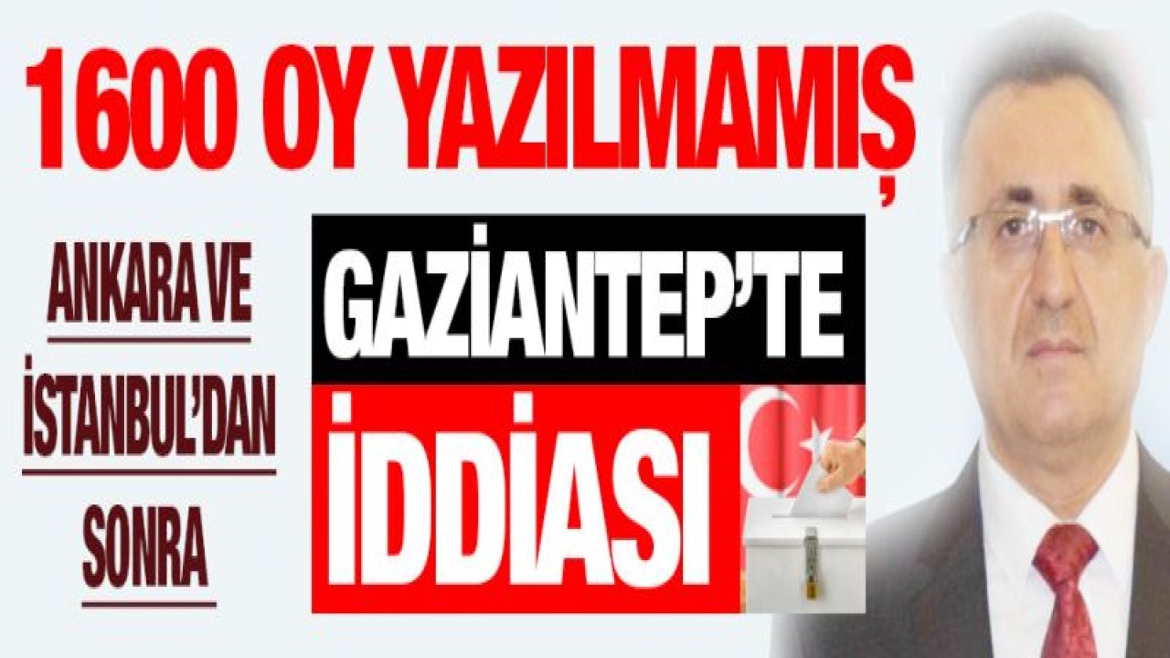 1600 oy yazılmamış iddiası