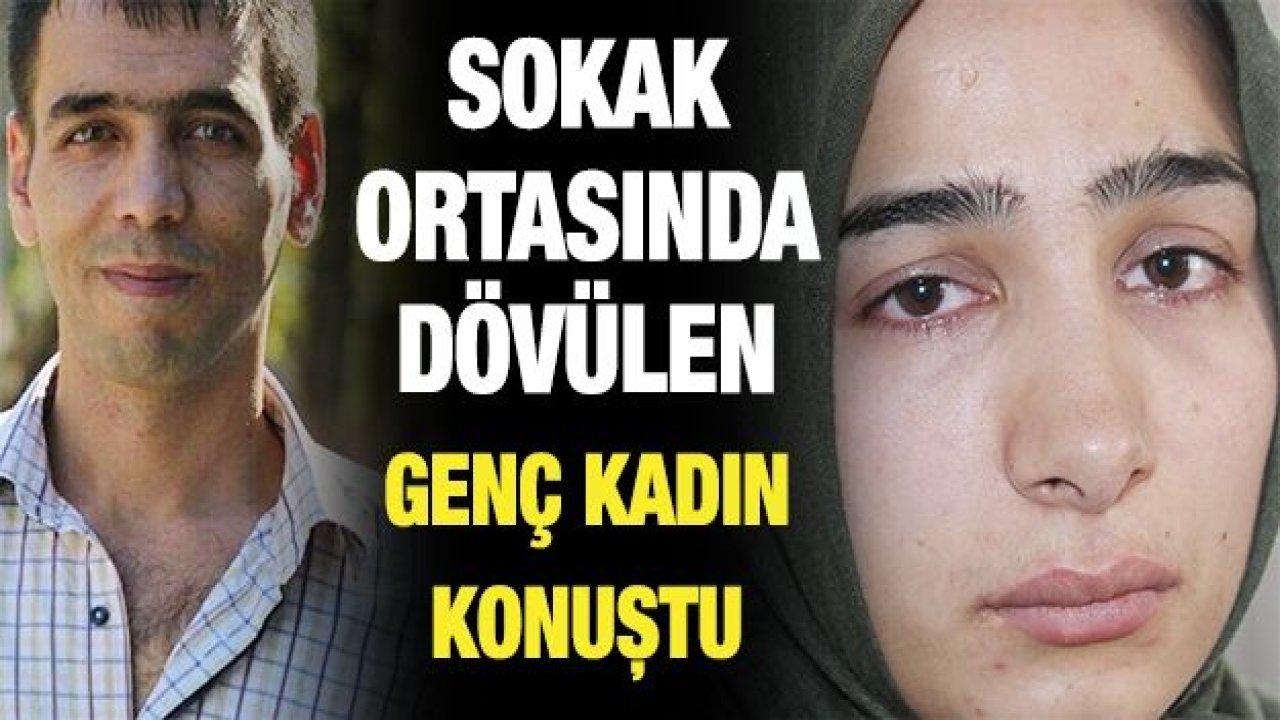 Gaziantep’te sokak ortasında dövülen genç kadın konuştu